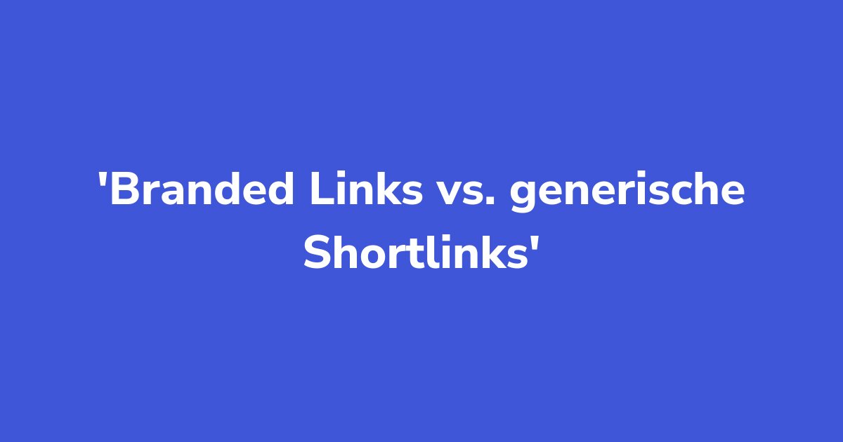Branded Links vs. generische Shortlinks