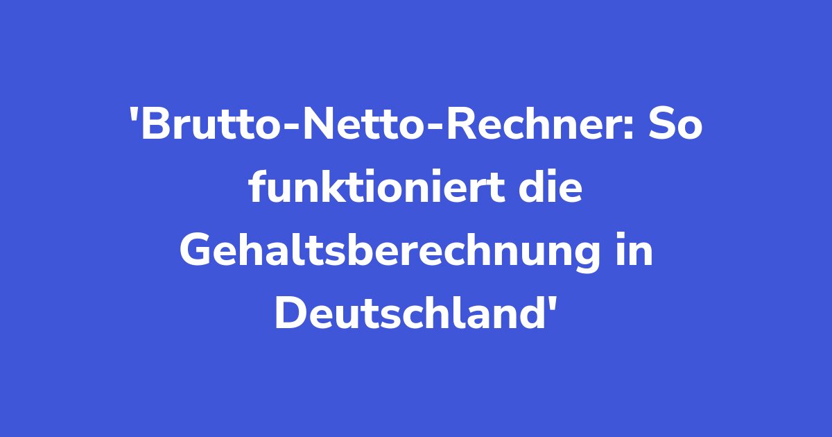 Titelgrafik: Brutto-Netto-Rechner: So funktioniert die Gehaltsberechnung in Deutschland