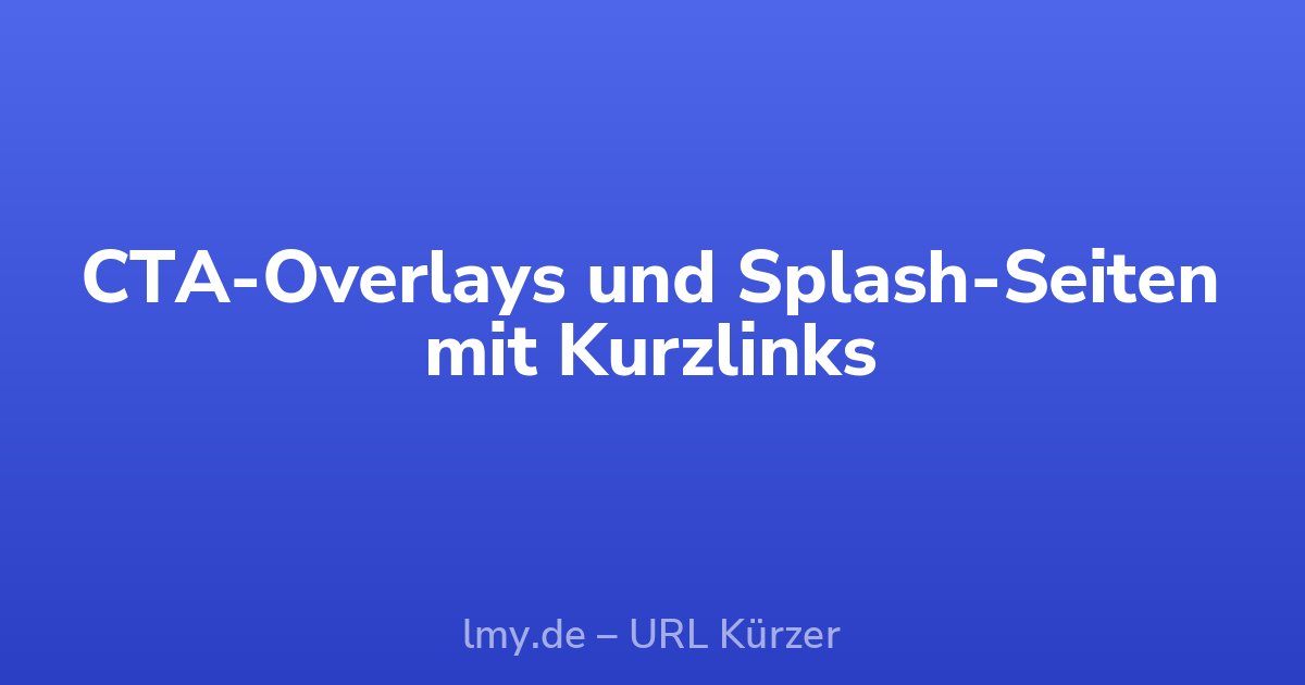 CTA-Overlays und Splash-Seiten mit Kurzlinks
