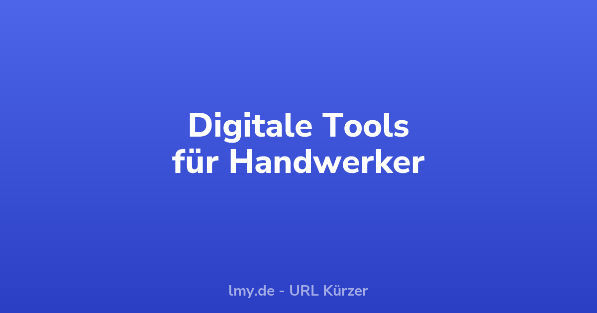 Digitale Tools für Handwerker: Der Werkzeugkasten für den Alltag