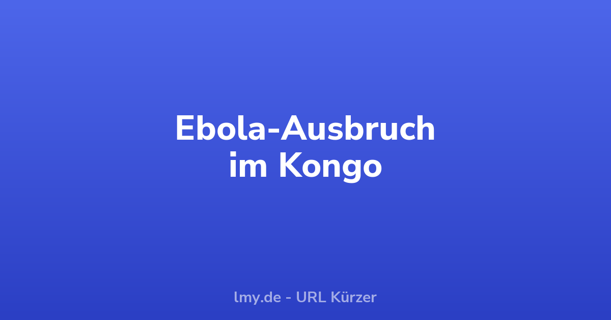 Ebola-Ausbruch im Kongo: WHO warnt vor Versorgungslücken