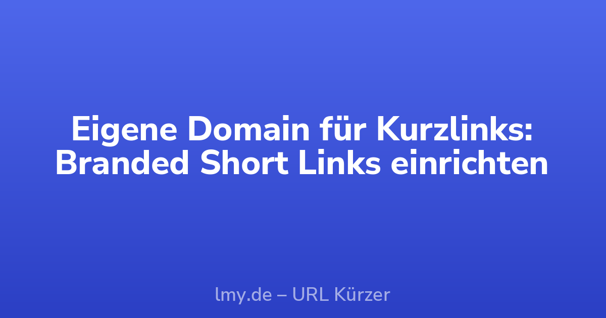 Eigene Domain für Kurzlinks: Branded Short Links einrichten