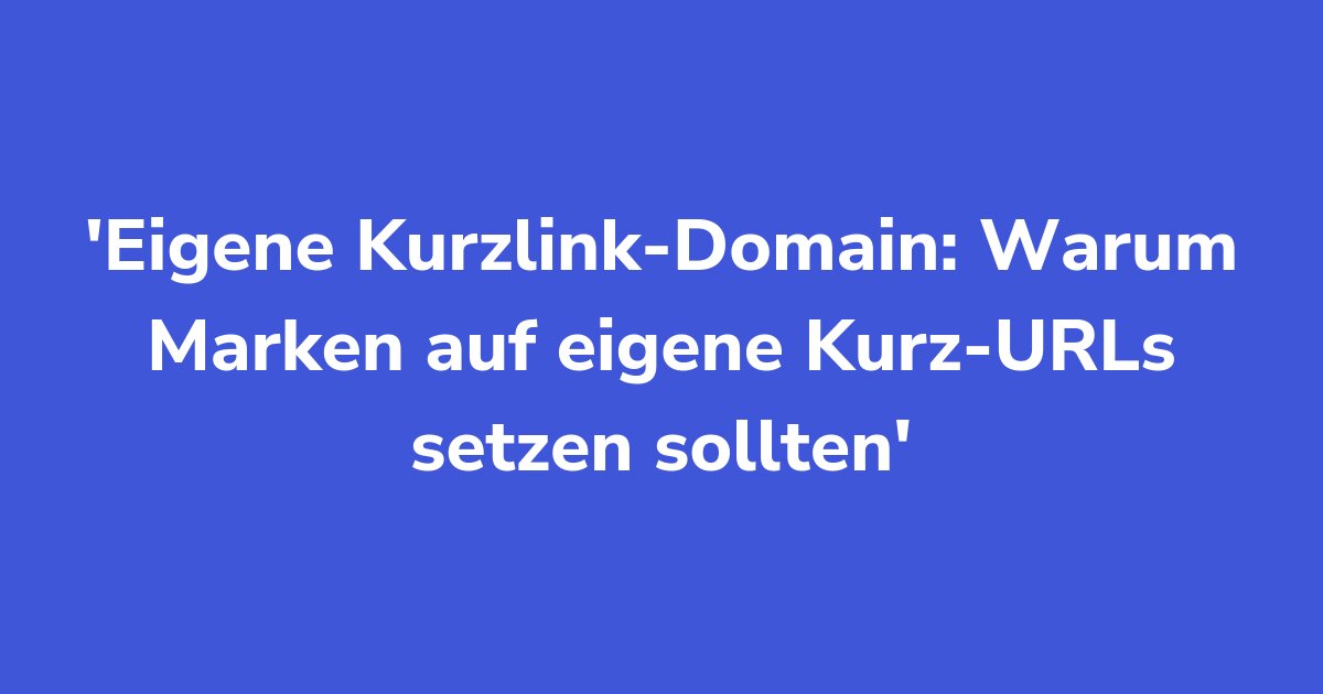 Titelgrafik: Eigene Kurzlink-Domain: Warum Marken auf eigene Kurz-URLs setzen sollten