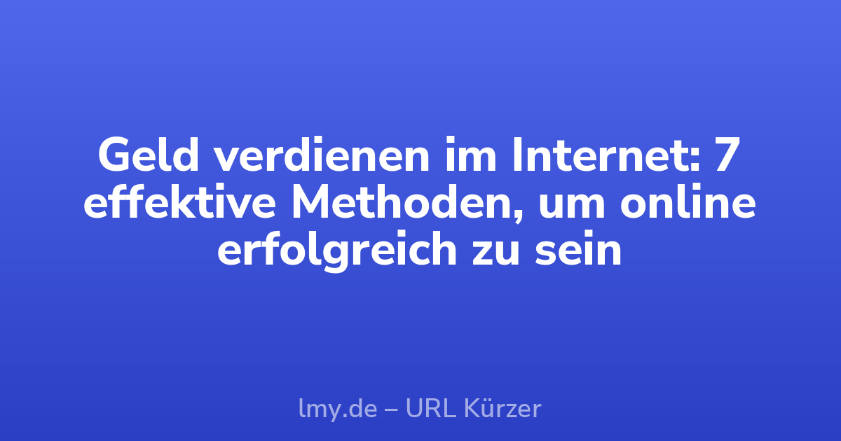 Geld verdienen im Internet: 7 effektive Methoden, um online erfolgreich zu sein