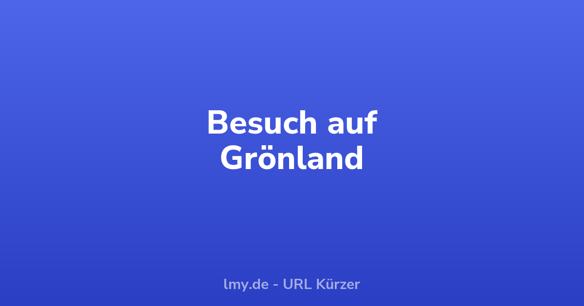Von der Leyen zu Besuch in Grönland