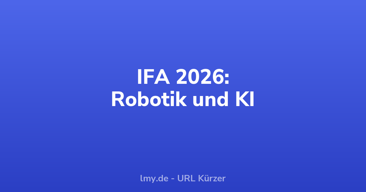 IFA 2026: Robotik und KI im Mittelpunkt