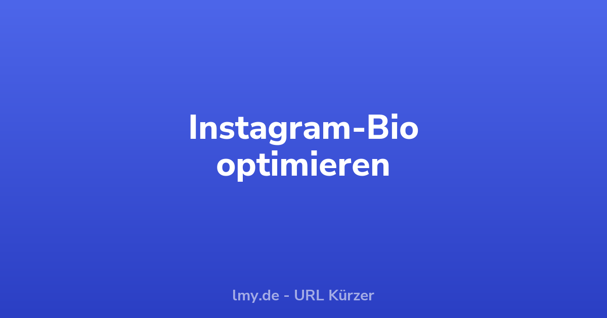 Instagram-Bio optimieren: Der erste Eindruck zählt