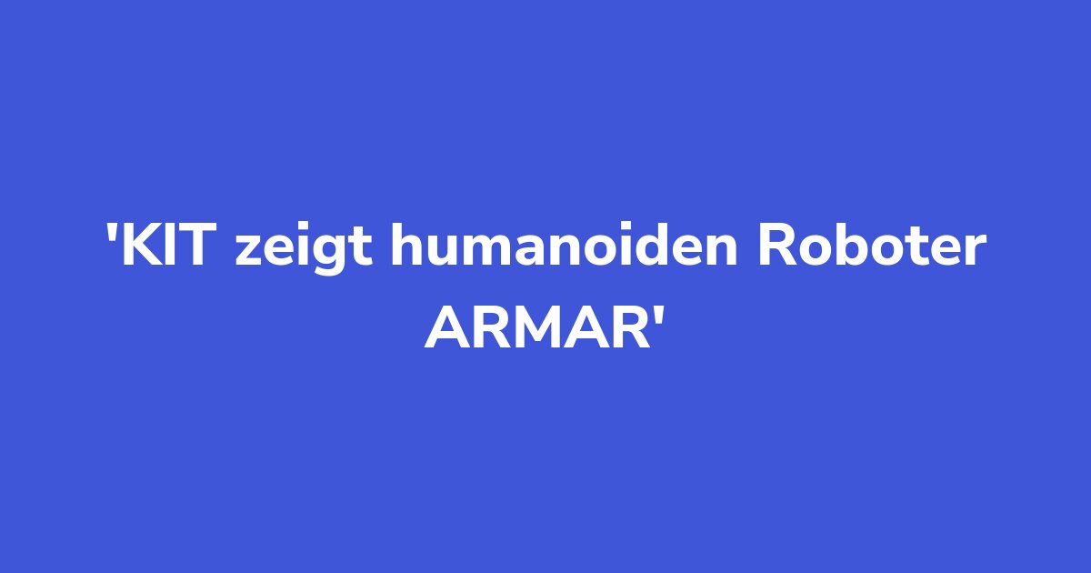 KIT zeigt humanoiden Roboter ARMAR