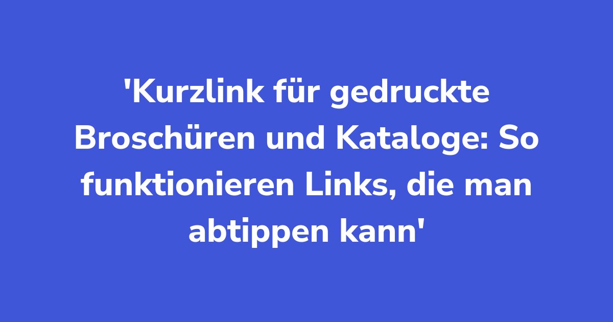 Titelgrafik: Kurzlink für gedruckte Broschüren und Kataloge: So funktionieren Links, die man abtippen kann
