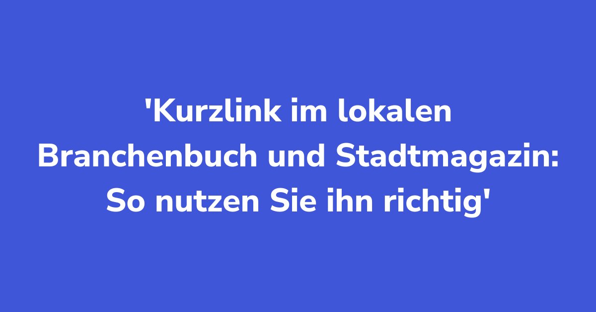 Titelgrafik: Kurzlink im lokalen Branchenbuch und Stadtmagazin: So nutzen Sie ihn richtig