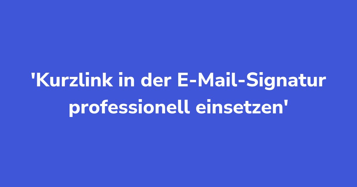 Titelgrafik: Kurzlink in der E-Mail-Signatur professionell einsetzen