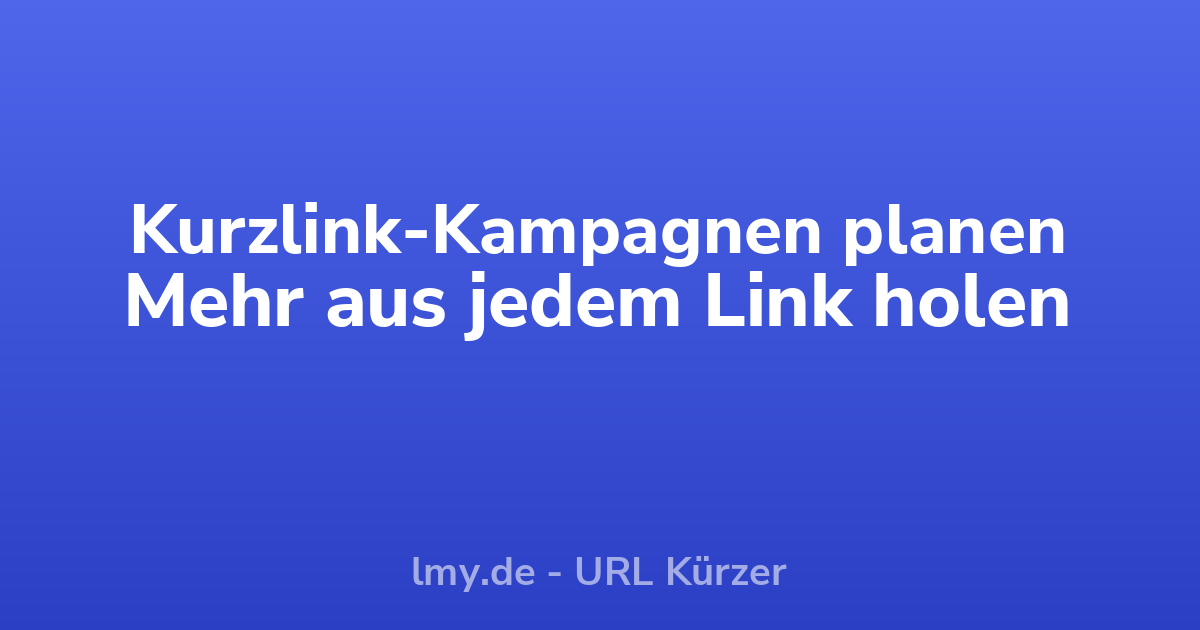 Kurzlink-Kampagnen planen: So holst du mehr aus jedem Link