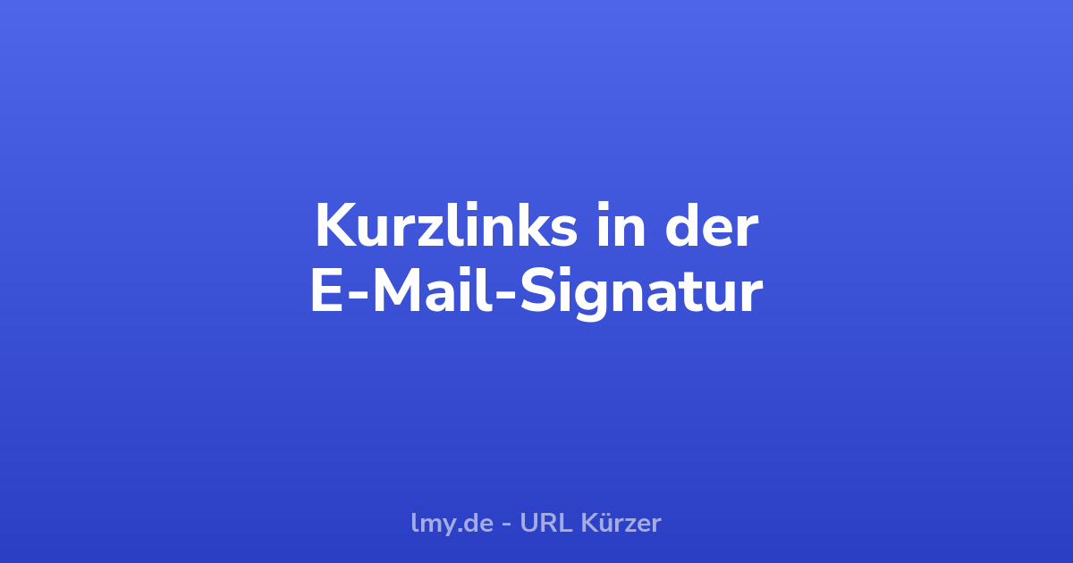Kurzlinks in der E-Mail-Signatur: So geht es richtig