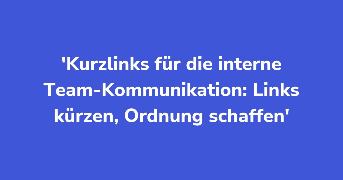 Titelgrafik: Kurzlinks für die interne Team-Kommunikation: Links kürzen, Ordnung schaffen