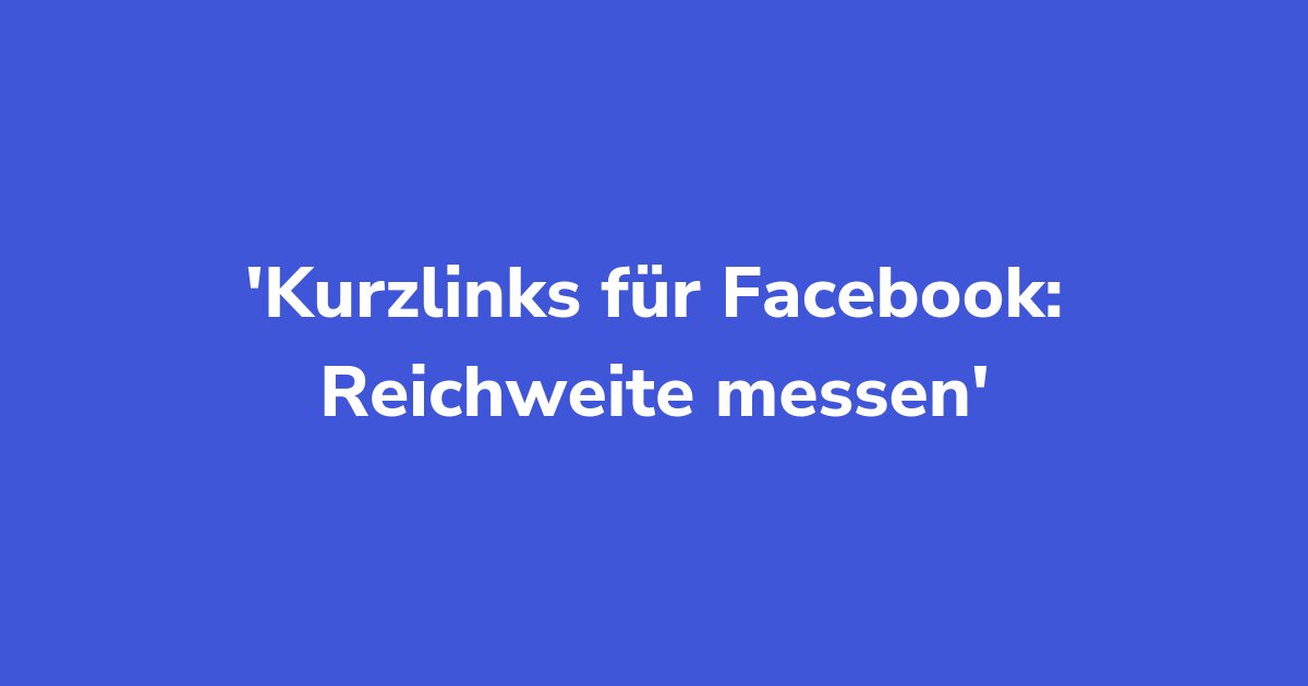 Kurzlinks für Facebook: Reichweite messen
