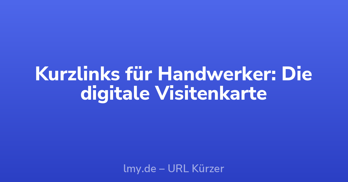 Kurzlinks für Handwerker: Die digitale Visitenkarte