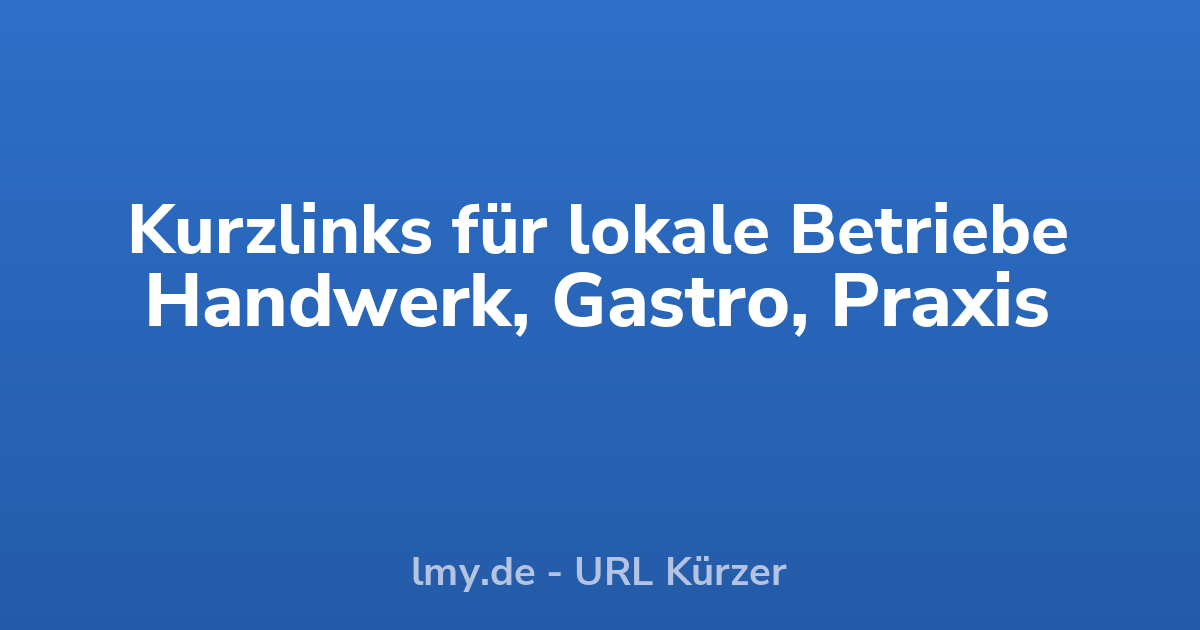 Kurzlinks für lokale Betriebe: Handwerk, Gastronomie & Praxen