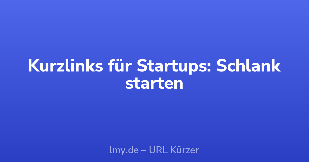 Kurzlinks für Startups: Schlank starten