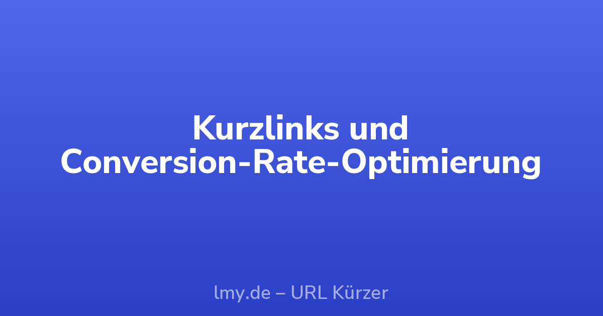 Kurzlinks und Conversion-Rate-Optimierung