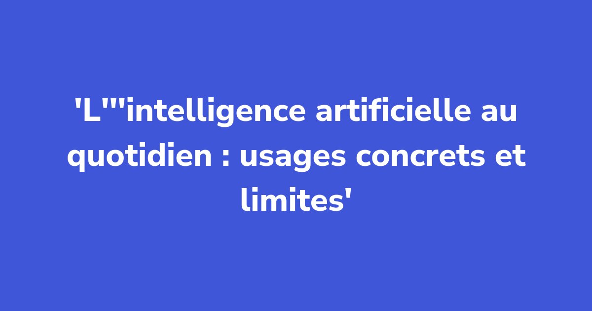 Titelgrafik: L'intelligence artificielle au quotidien : usages concrets et limites