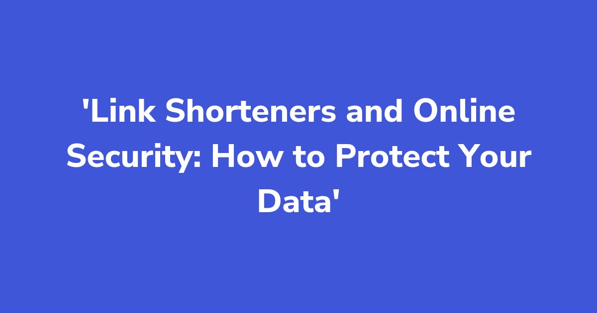 Titelgrafik: Link Shorteners and Online Security: How to Protect Your Data