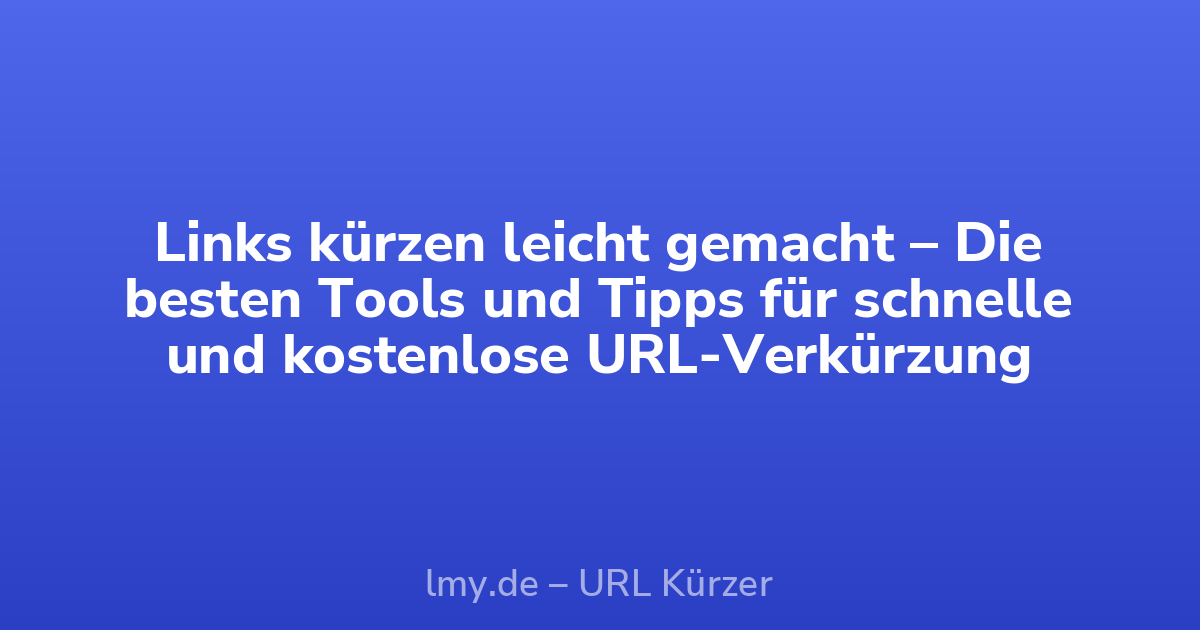 Links kürzen leicht gemacht – Die besten Tools und Tipps für schnelle und kostenlose URL-Verkürzung
