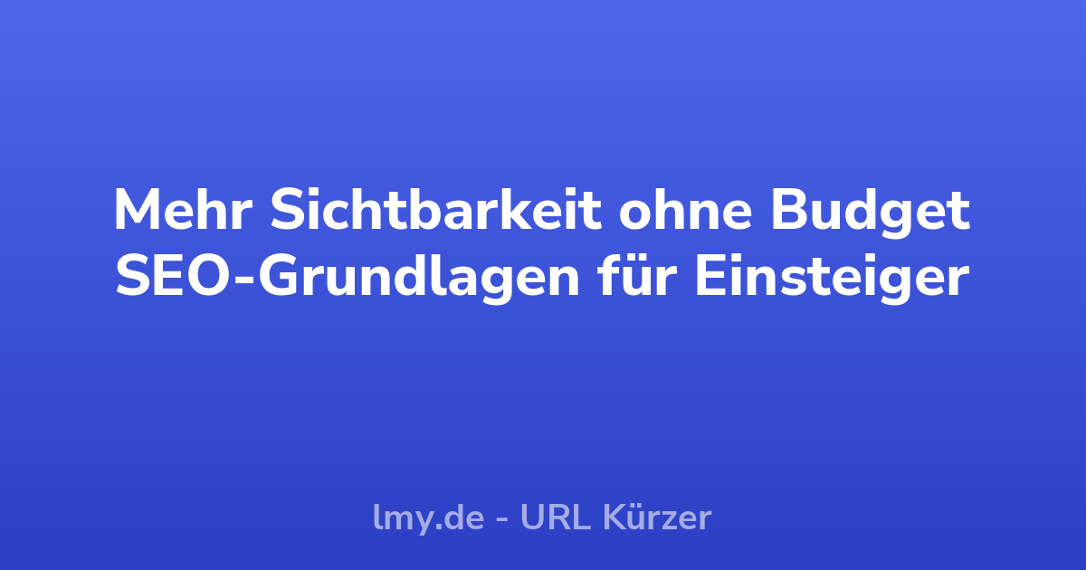 Mehr Sichtbarkeit ohne Budget: SEO-Grundlagen für Einsteiger