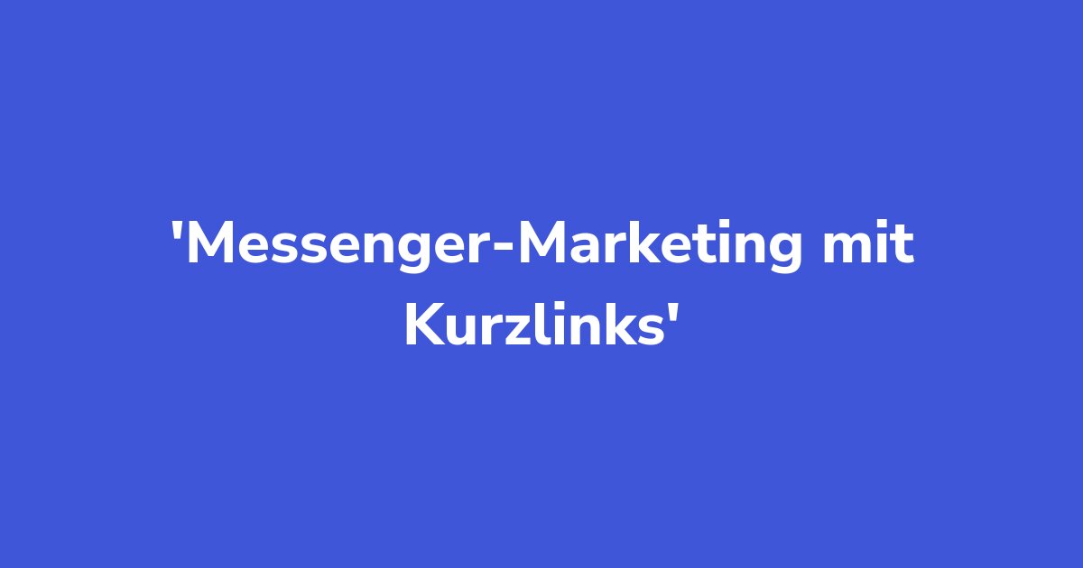 Messenger-Marketing mit Kurzlinks