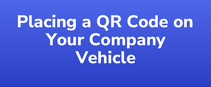 Placing a QR Code on Your Company Vehicle