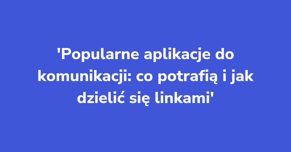 Titelgrafik: Popularne aplikacje do komunikacji: co potrafią i jak dzielić się linkami