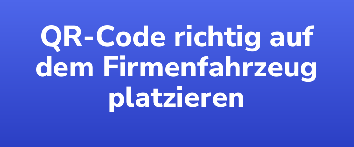 QR-Code richtig auf dem Firmenfahrzeug platzieren