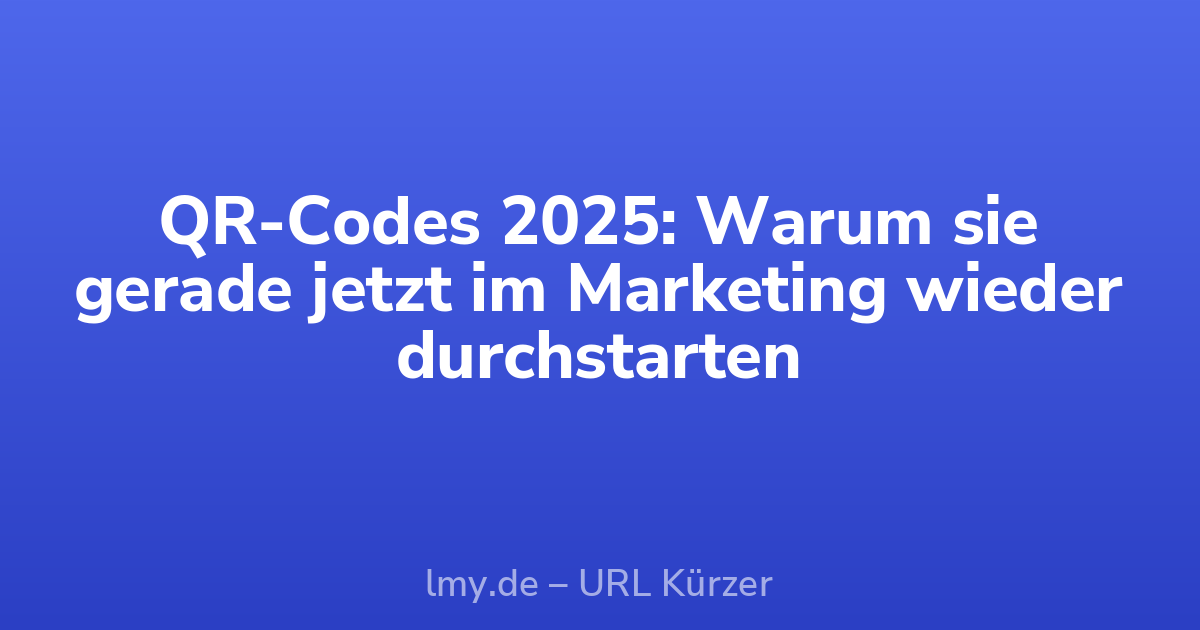 QR-Codes 2025: Warum sie gerade jetzt im Marketing wieder durchstarten