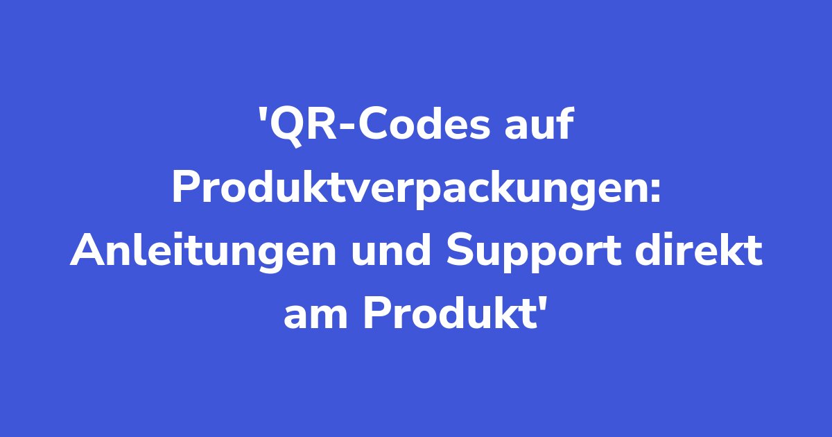 Titelgrafik: QR-Codes auf Produktverpackungen: Anleitungen und Support direkt am Produkt