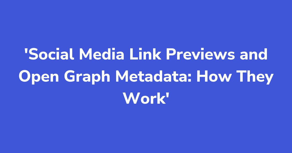 Titelgrafik: Social Media Link Previews and Open Graph Metadata: How They Work