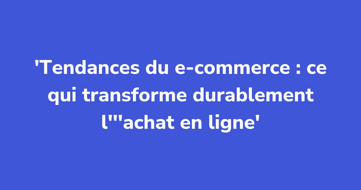 Titelgrafik: Tendances du e-commerce : ce qui transforme durablement l'achat en ligne