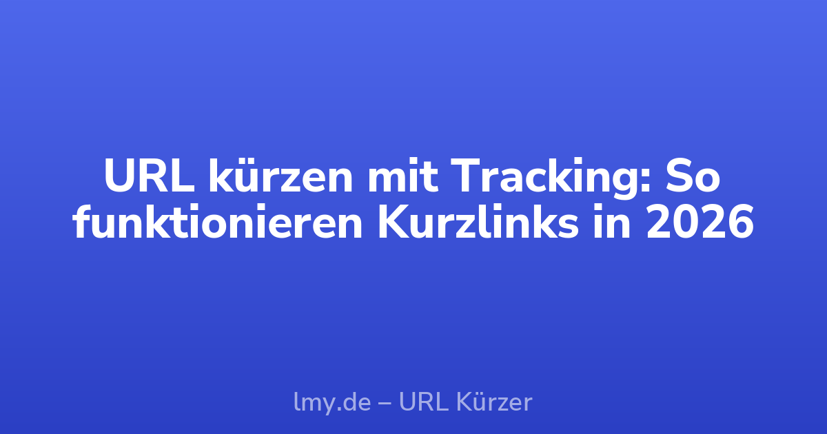 URL kürzen mit Tracking: So funktionieren Kurzlinks in 2026