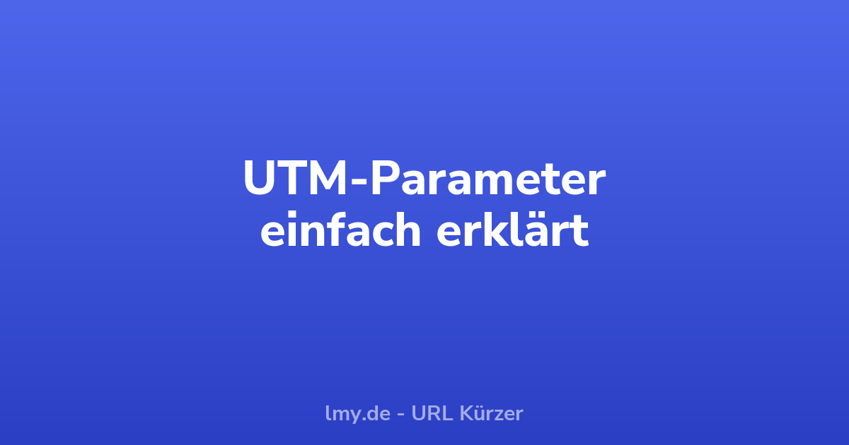 UTM-Parameter einfach erklärt