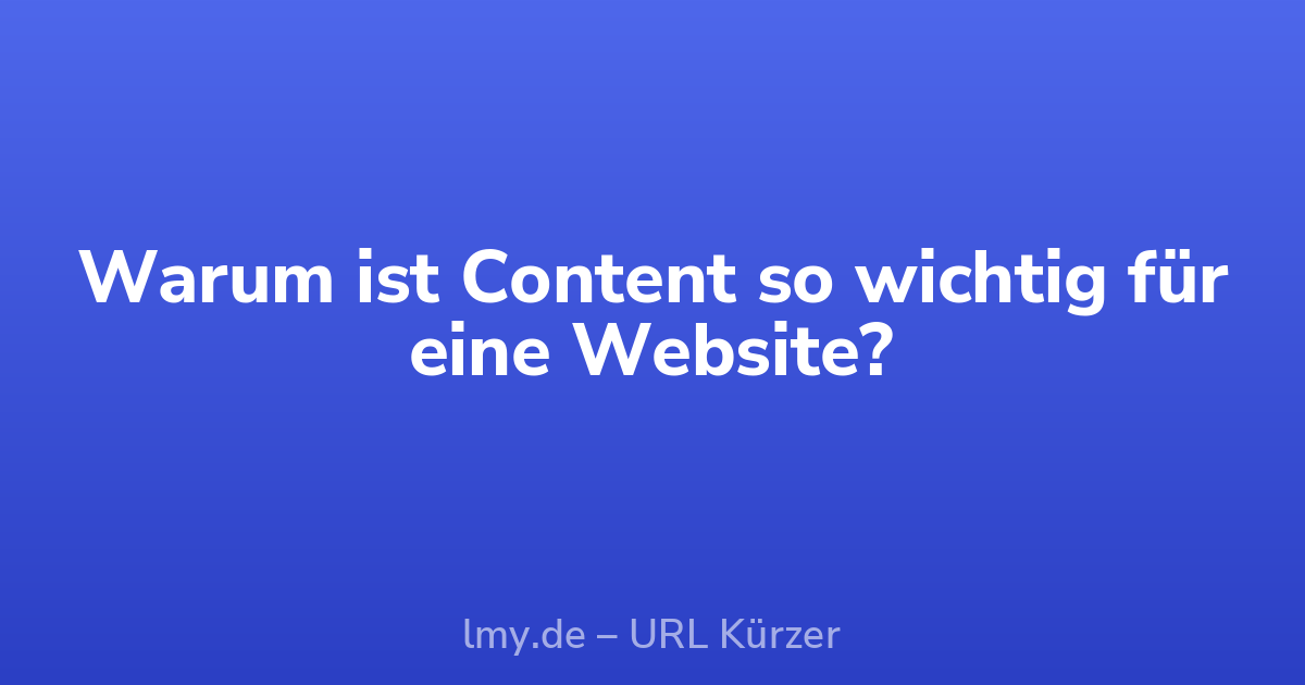 Warum ist Content so wichtig für eine Website?