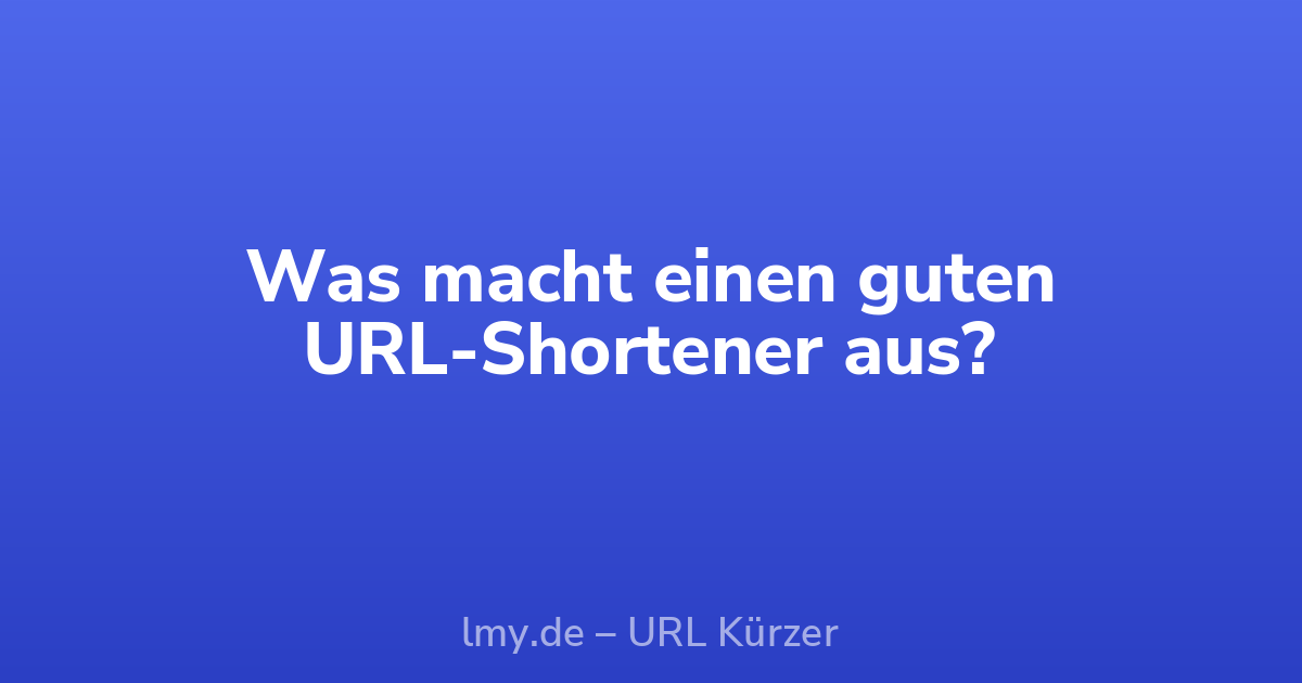 Was macht einen guten URL-Shortener aus?
