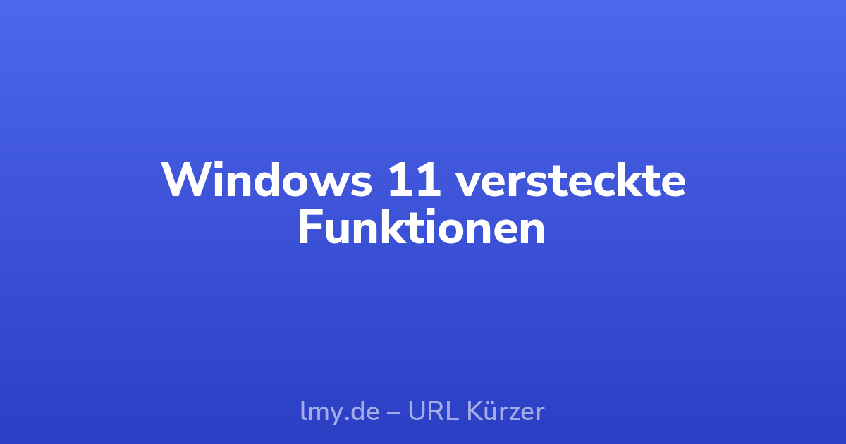 Windows 11 versteckte Funktionen